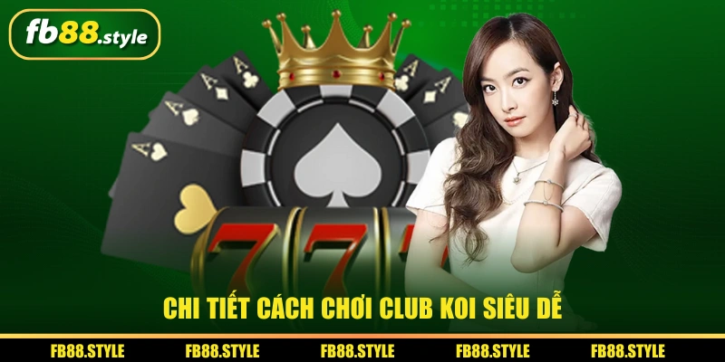 Club KOI - Game Quay Hũ Slot Ăn Tiền FB88 Lên Tới 1000 Tỷ 2 Chi tiết cách chơi Club KOI siêu dễ