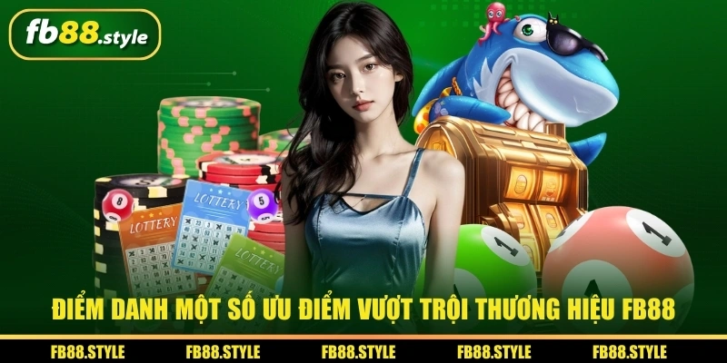 Thương Hiệu FB88 - Nhà Cái Hợp Pháp Uy Tín Hiện Đại 2025 5 Điểm danh một số ưu điểm vượt trội thương hiệu FB88