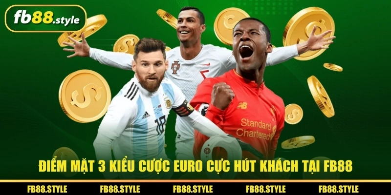 Đặt Cược Euro tại FB88 - Hướng Dẫn Chi Tiết Dành Cho Newbie 2 Điểm qua 3 kiểu đặt cược Euro tại FB88 cực hút khách