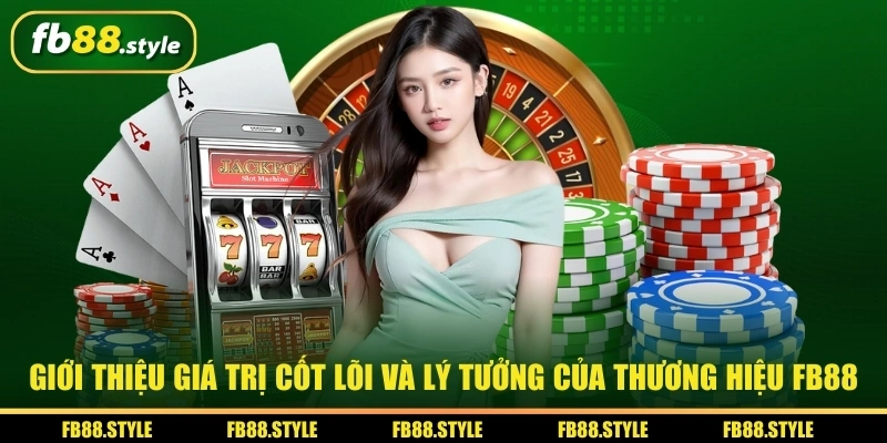 Thương Hiệu FB88 - Nhà Cái Hợp Pháp Uy Tín Hiện Đại 2025 2 Giới thiệu giá trị cốt lõi và lý tưởng của thương hiệu FB88