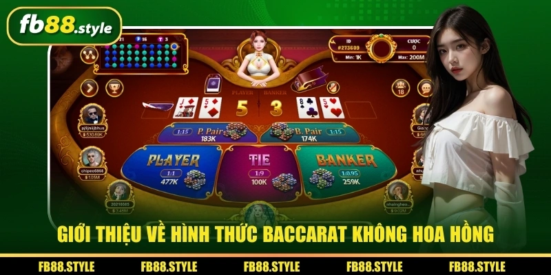 Baccarat Không Hoa Hồng - Quy Tắc, Tỷ Lệ Trả Thưởng Hấp Dẫn 1 Giới thiệu về hình thức baccarat không hoa hồng