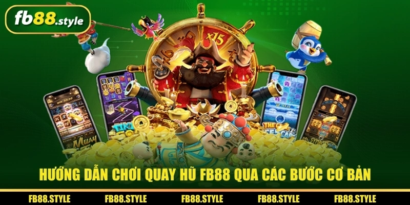 Quay Hũ FB88 Tips Cơ Bản Cho Người Lần Đầu Trải Nghiệm 2 Hướng dẫn chơi quay hũ FB88 qua các bước cơ bản