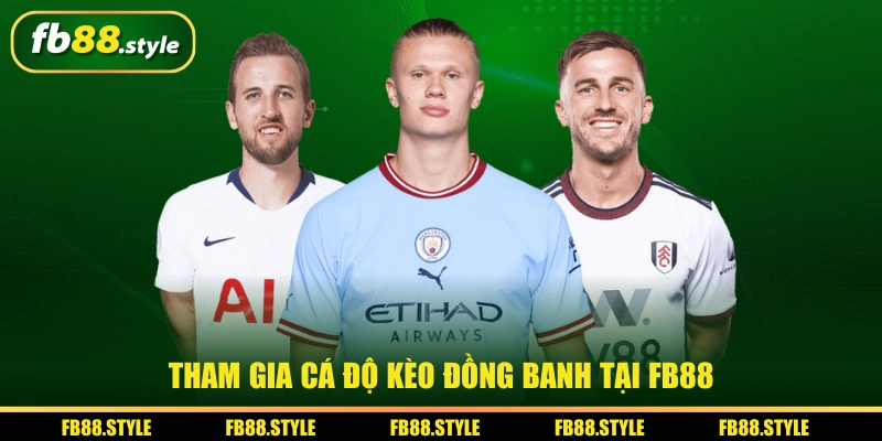 Kèo Đồng Banh - Cách Đọc Kèo Và Mẹo Cá Độ Chắc Thắng 99% 3 Tham gia cá độ kèo đồng banh tại FB88