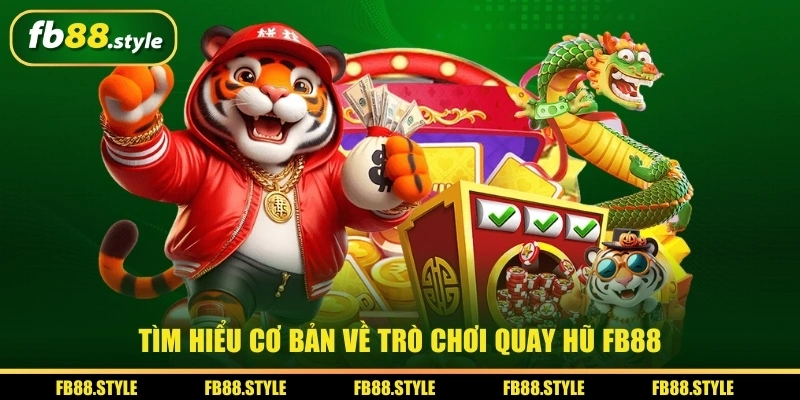 Quay Hũ FB88 Tips Cơ Bản Cho Người Lần Đầu Trải Nghiệm 1 Tìm hiểu cơ bản về trò chơi quay hũ FB88